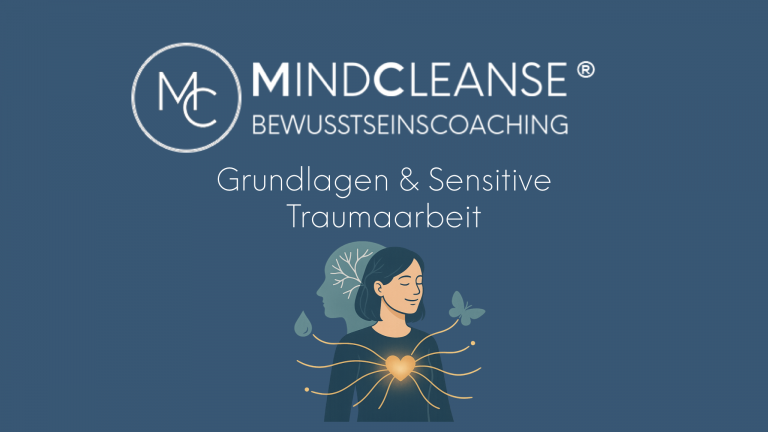 Modul Sensitive Traumaarbeit – das Fundament der MINDCLEANSE® Methode