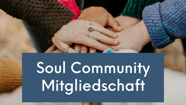 Komme in die Soul Community – Transformation, Seelenverbindung, Gemeinschaft