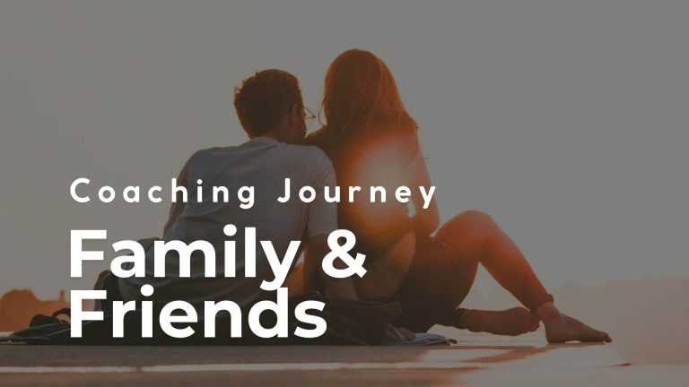 Coaching Journey – Family & Friends